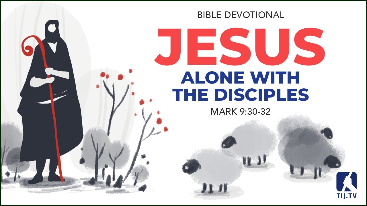 79. Alone with the Disciples - Mark 9:30-32
