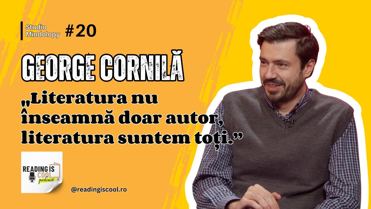 George Cornilă: „Literatura nu înseamnă doar autor, literatura suntem toți.”