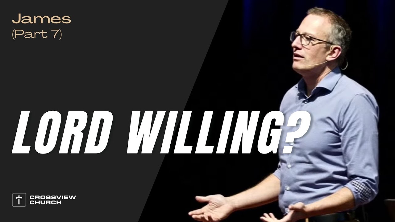 Lord Willing? | James (Part 7) | Pastor Kris Duerksen