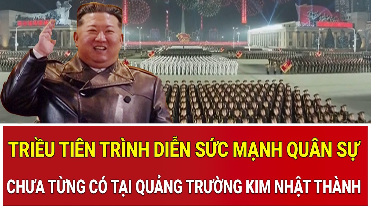 Triều Tiên trình diễn sức mạnh quân sự chưa từng có tại Quảng trường Kim Nhật Thành