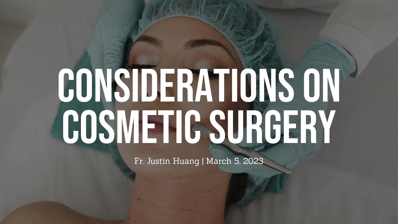 Considerations on Cosmetic Surgery - Fr. Justin Huang's Homily March 5, 2023