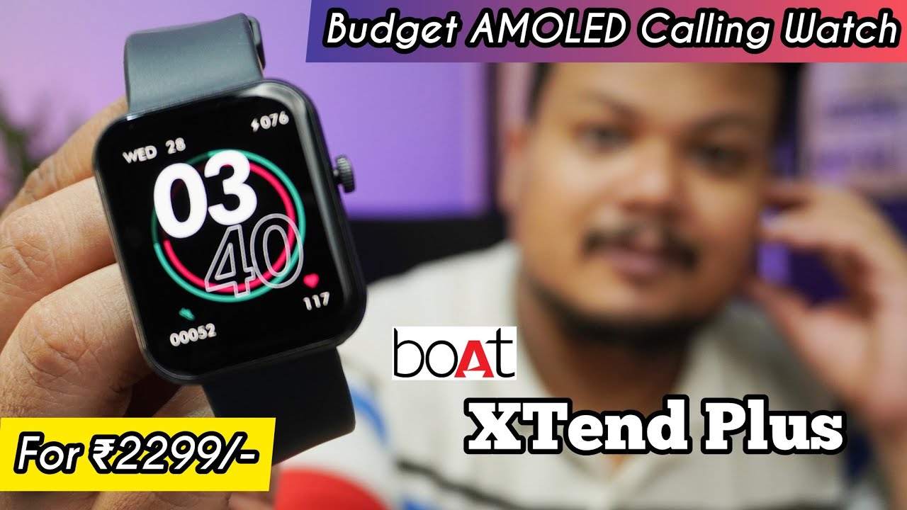 Boat Xtend Plus Smartwatch Unboxing & Review - Best AMOLED Calling Smartwatch For ₹2299 😍😍😍