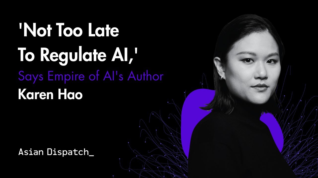 'Not Too Late To Regulate AI,' Says Empire of AI's Author Karen Hao