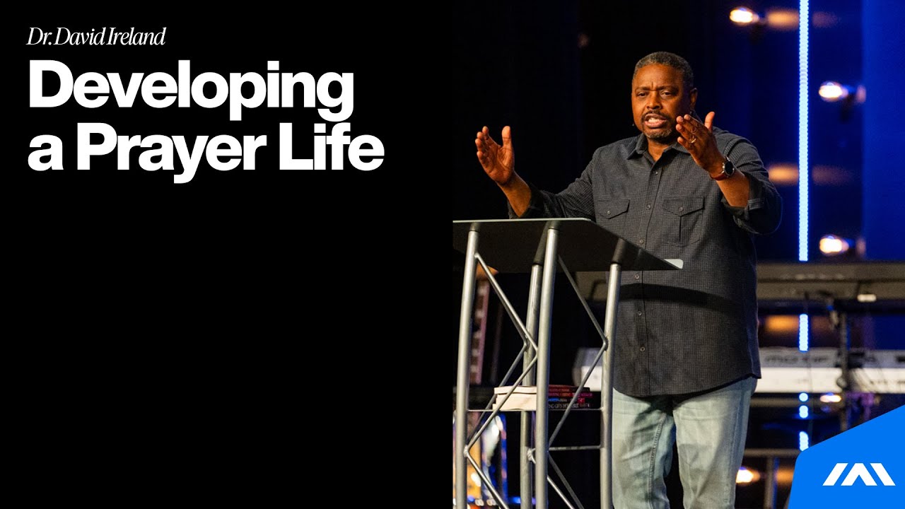 Developing a Prayer Life | Dr. David Ireland | Abundant Life Church