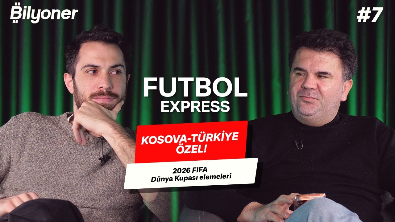 KOSOVA-T&Uuml;RKİYE, 2026 FIFA D&uuml;nya Kupası elemeleri geniş yorum | Futbol Express #7