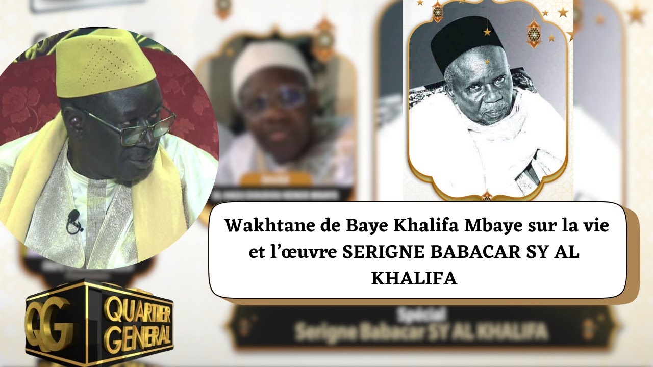 QG : Wakhtane de Baye Khalifa Mbaye sur la vie et l’œuvre SERIGNE BABACAR SY AL KHALIFA
