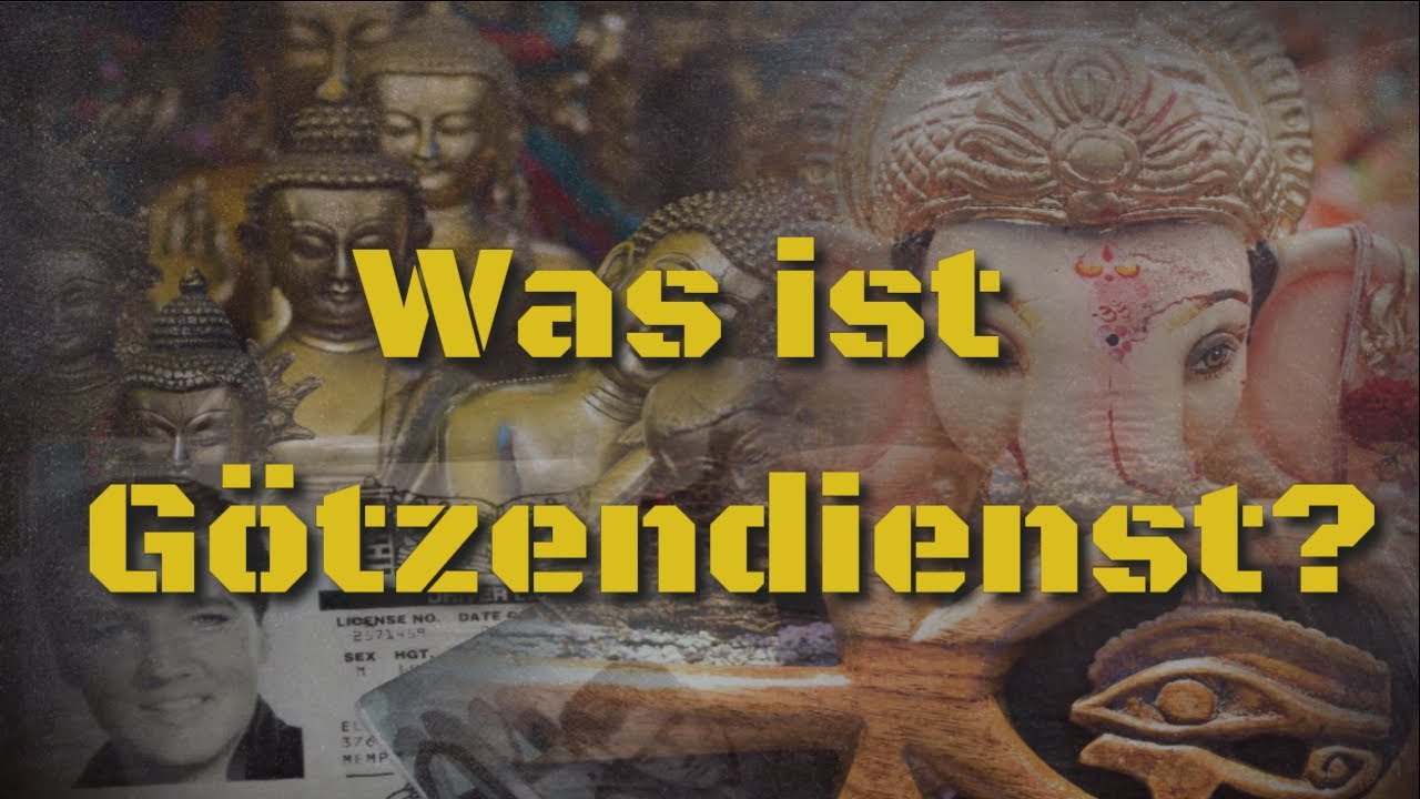 Was ist Götzendienst? - Was sagt die Bibel?