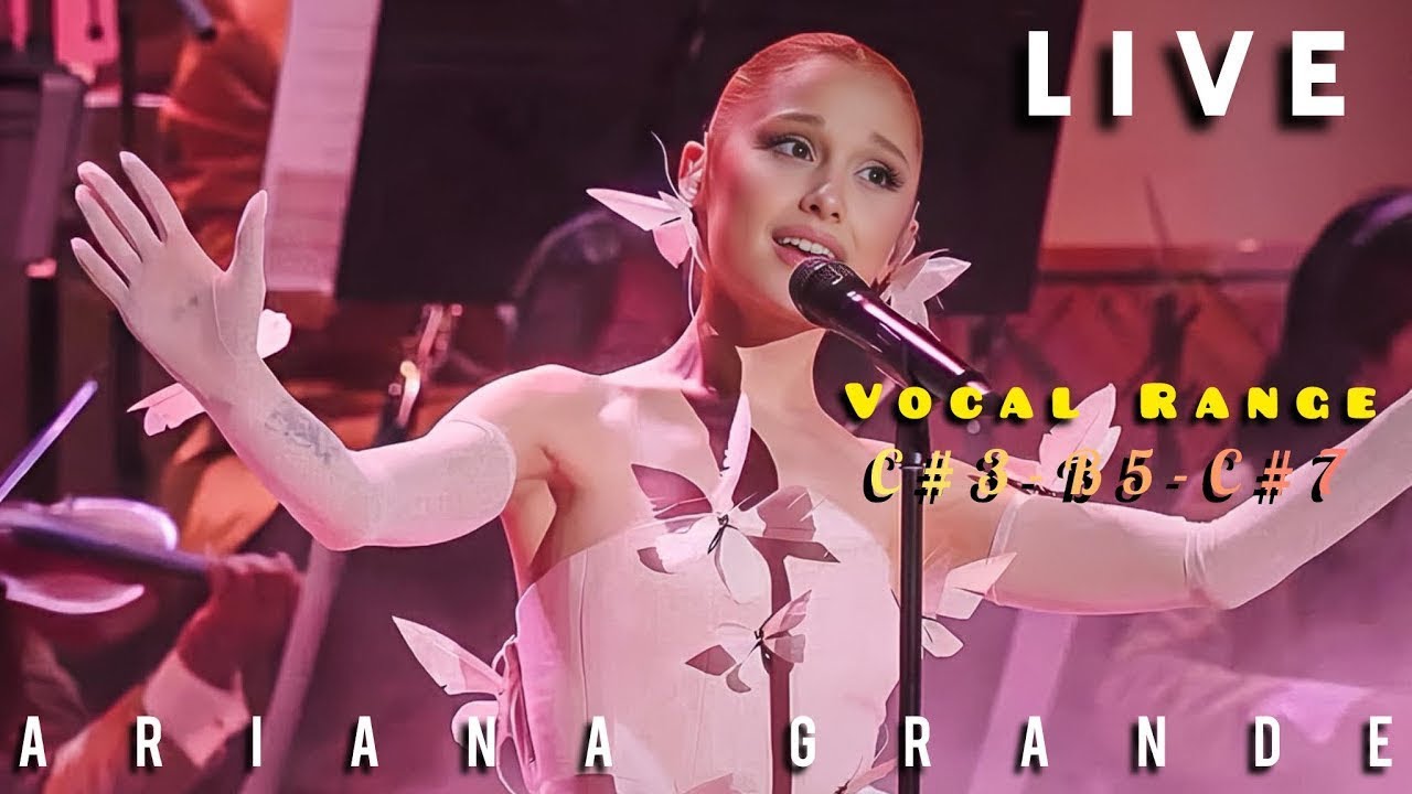 Ariana Grande: Live Vocal Range (C#3-B5-C#7)