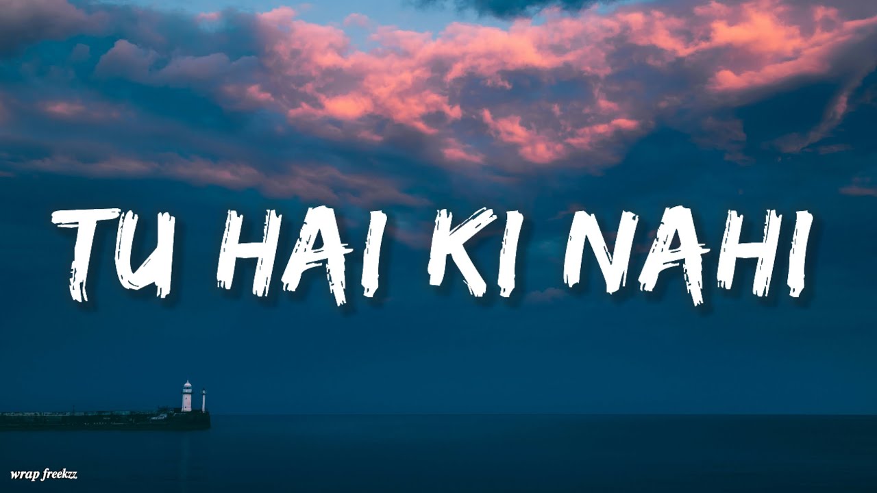 TU HAI KI NAHI Song by Ankit Tiwari and Tulsi Kumar lyrics