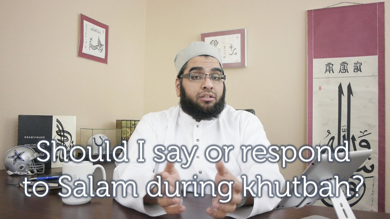Should I say or respond to Salam during Khutbah?