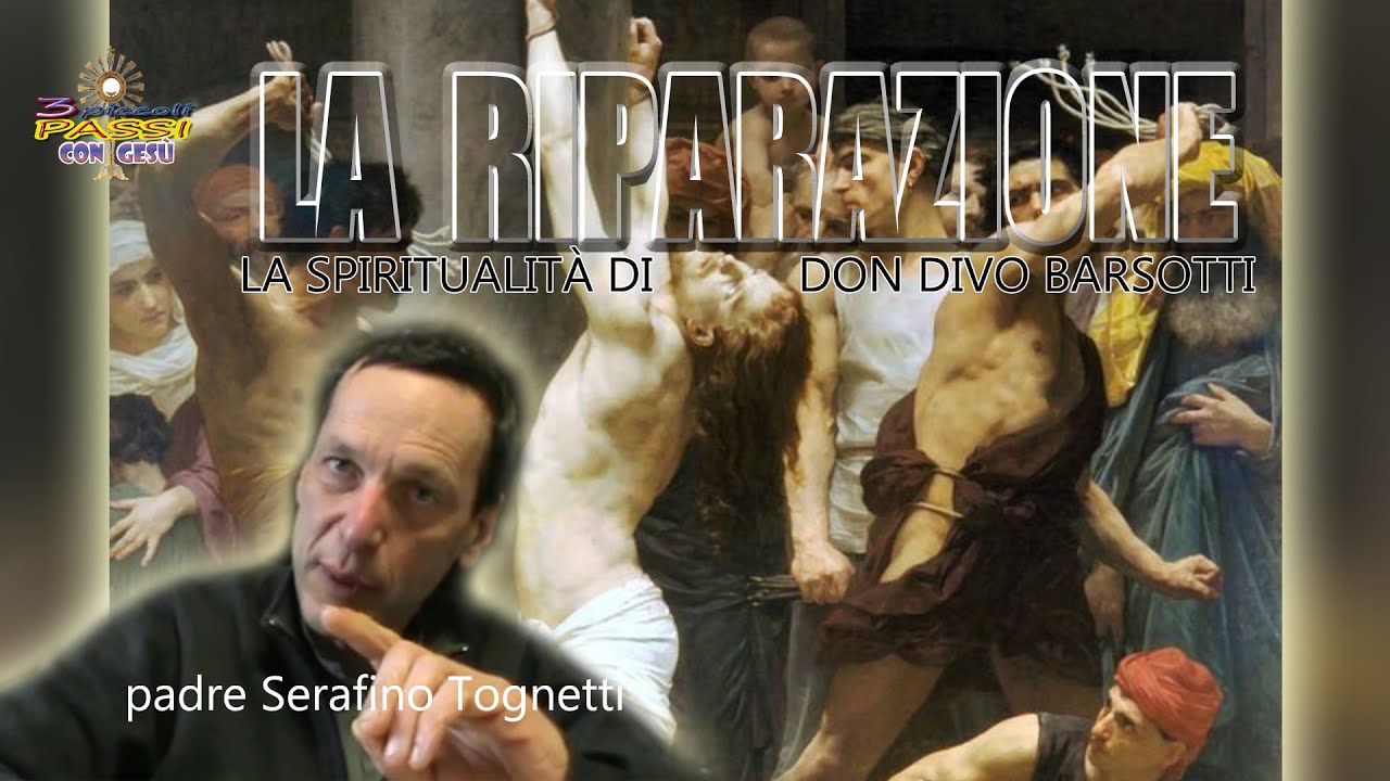 P. Serafino Tognetti “Spiritualità di don Divo Barsotti“ LA RIPARAZIONE - 3 Piccoli Passi con Gesù