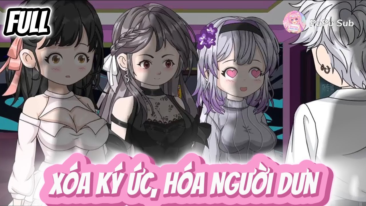 Full Version|| Xóa Ký Ức, Hóa Người Dưng || PuPu Sub