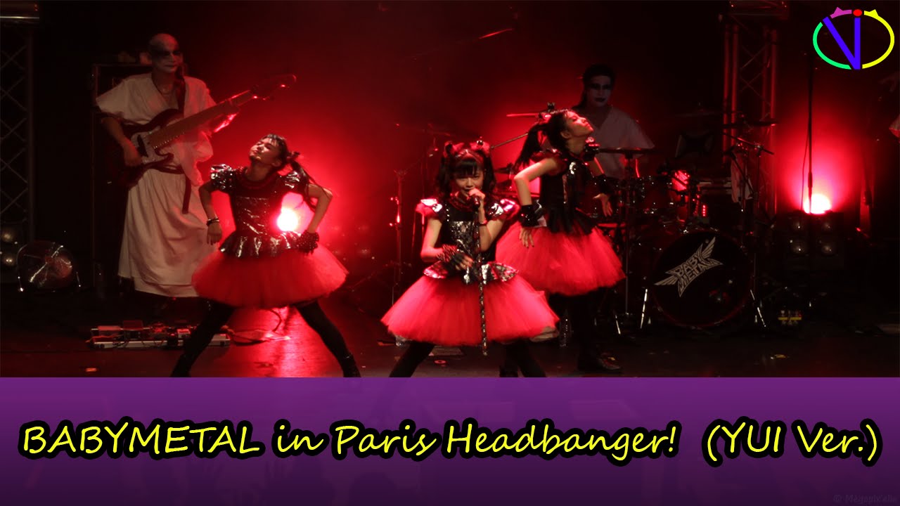 Vi - BABYMETAL in Paris Headbanger!  (YUI Ver.) [HD]