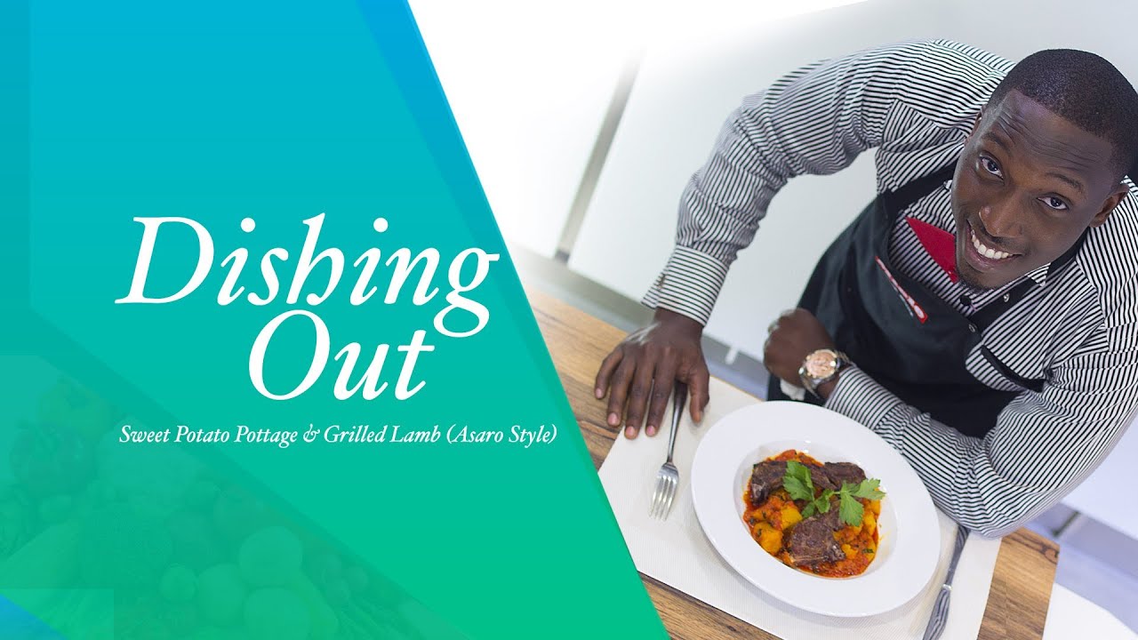 NdaniTV Presents: Dishing Out - Sweet Potato Asaro and Grilled Lamb