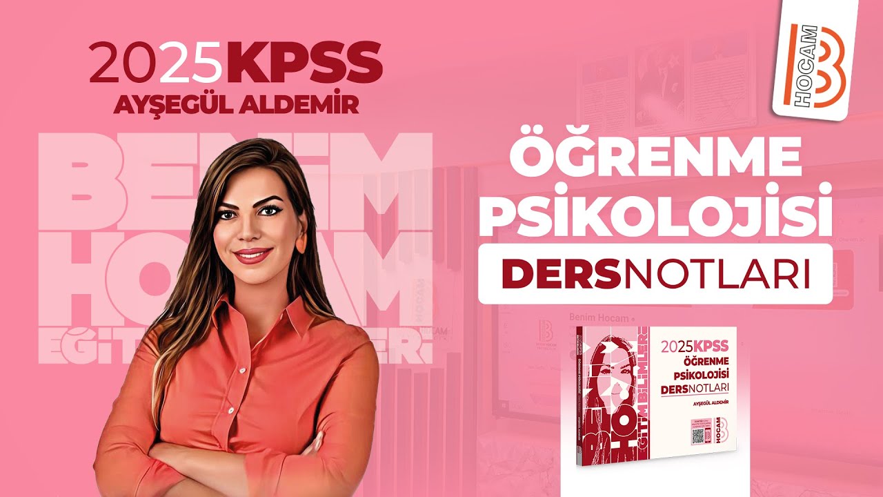 18) Öğrenme Psikolojisi -Bilişsel Davranışçı Öğrenme Kuramları-Sosyal Öğrenme Kuramı-Ayşegül ALDEMİR