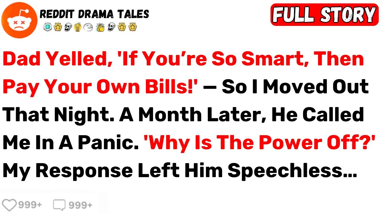 Dad Yelled, 'If You&rsquo;re So Smart, Then Pay Your Own Bills!' &mdash; So I Moved Out... - Best Reddit Stories