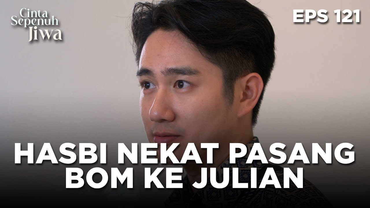 Hasbi Senekat Itu Pasang Bom Waktu Bersama Julian - CINTA SEPENUH JIWA | EPS 121 Part 1