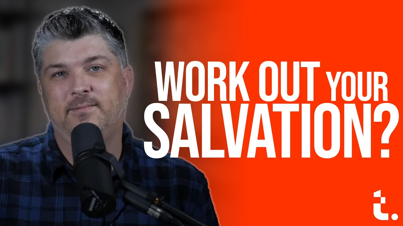 Work Out Your Salvation? | Theocast