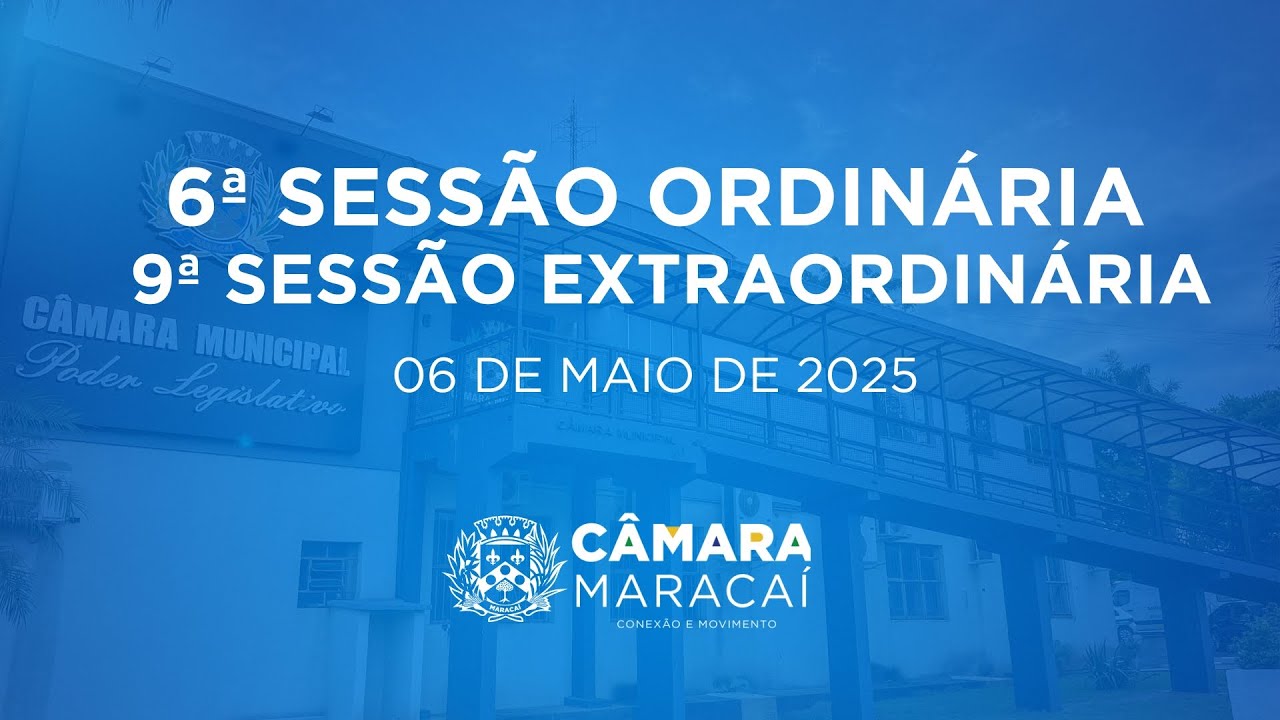 6ª SESSÃO ORDINÁRIA E 9ª SESSÃO EXTRAORDINÁRIA EXERCÍCIO 2025 (06/05/2025)