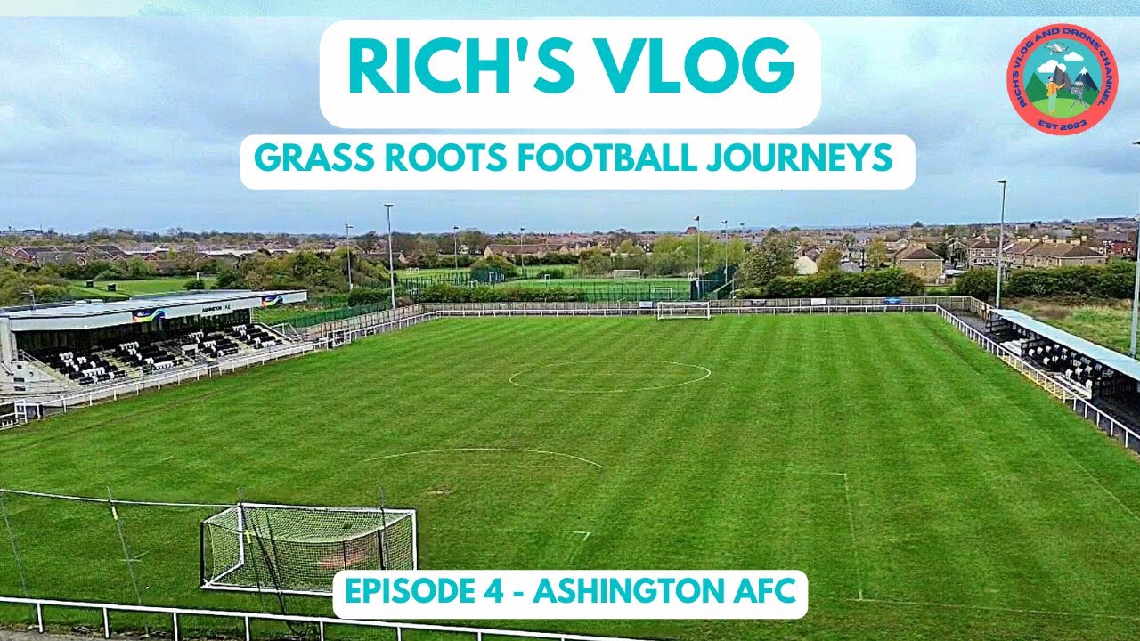 GRASS ROOTS FOOTBALL JOURNEYS - EPISODE 4 - ASHINGTON AFC