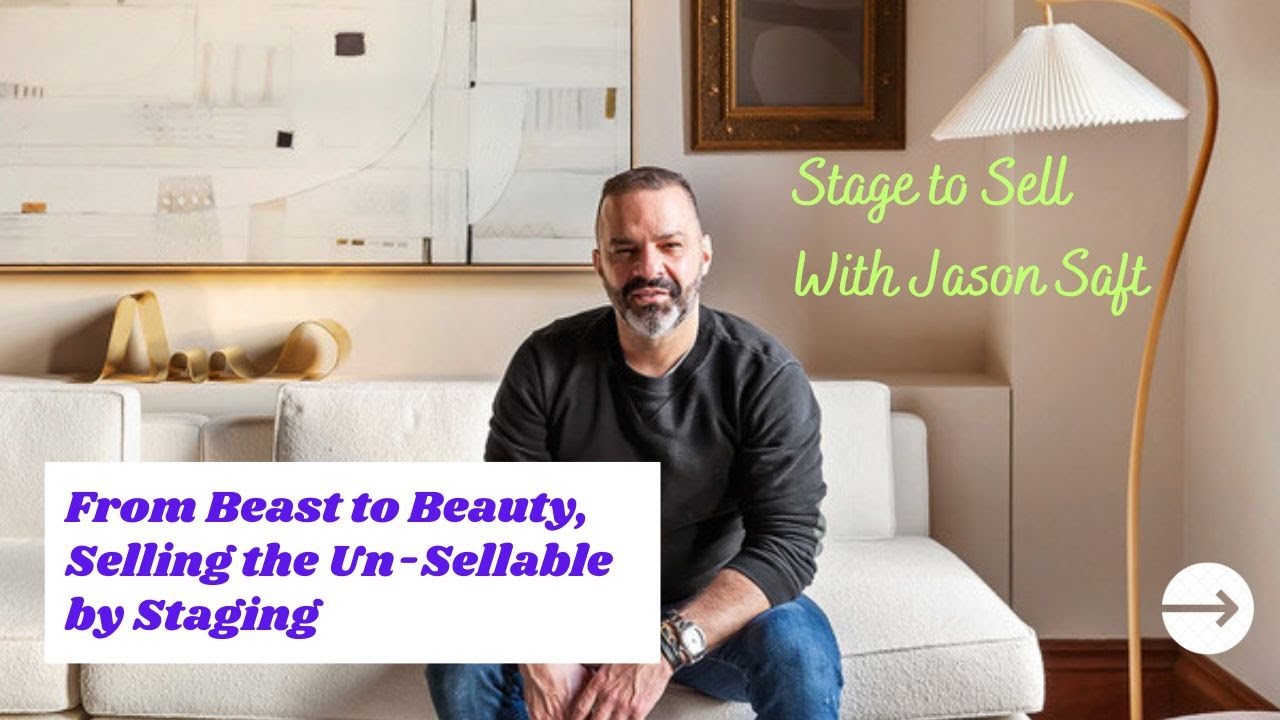 From the Beast to Beauty:  Staged to Sell with Jason Saft