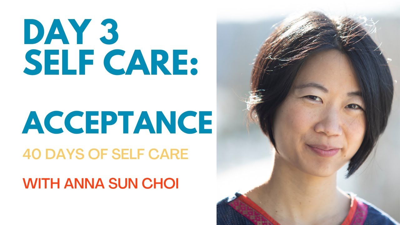Self Care as Acceptance with Anna Sun Choi (Day 3/40)