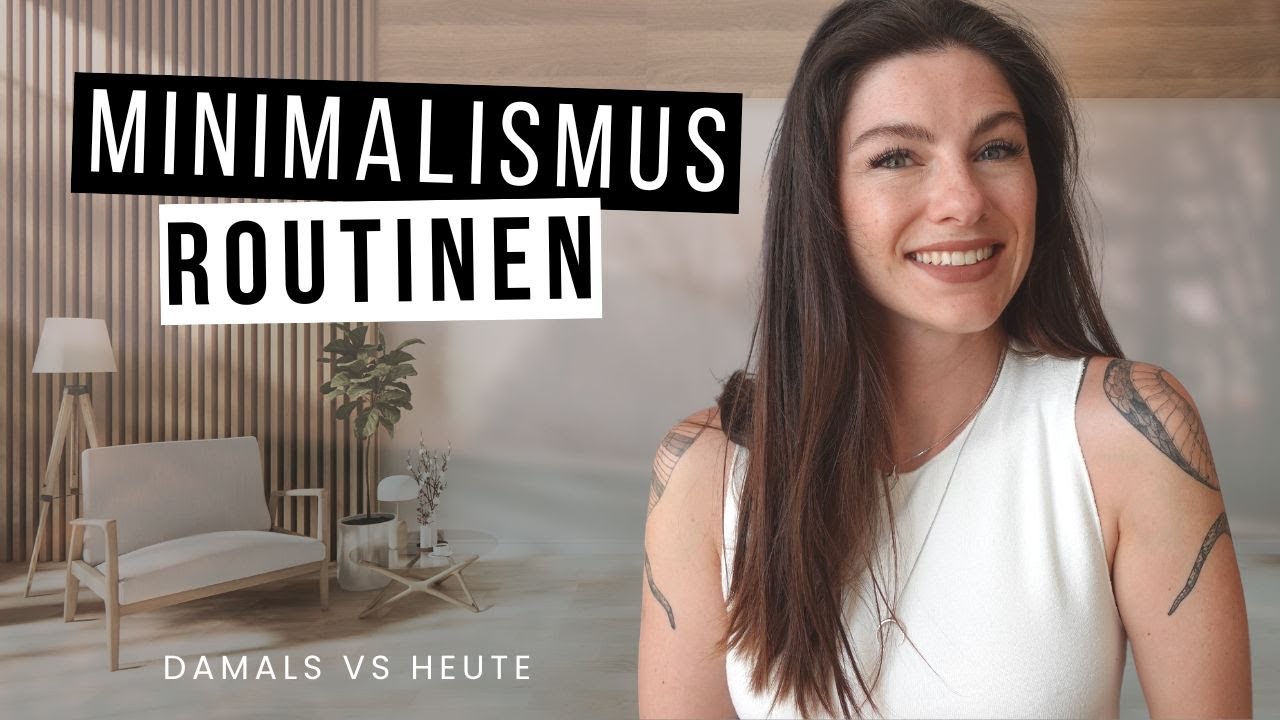Minimalismus Routinen in den Anfängen VS heute