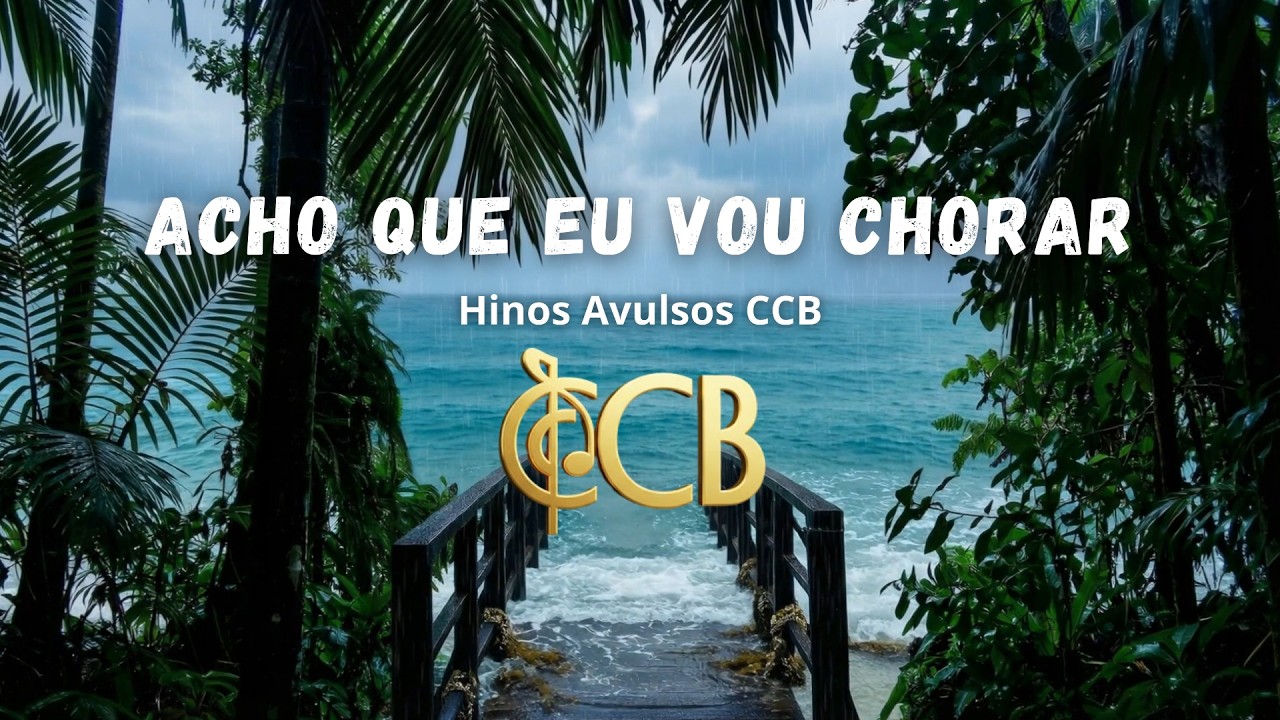 Acho Que Eu Vou Chorar  - HINO AVULSOS CCB | LETRA