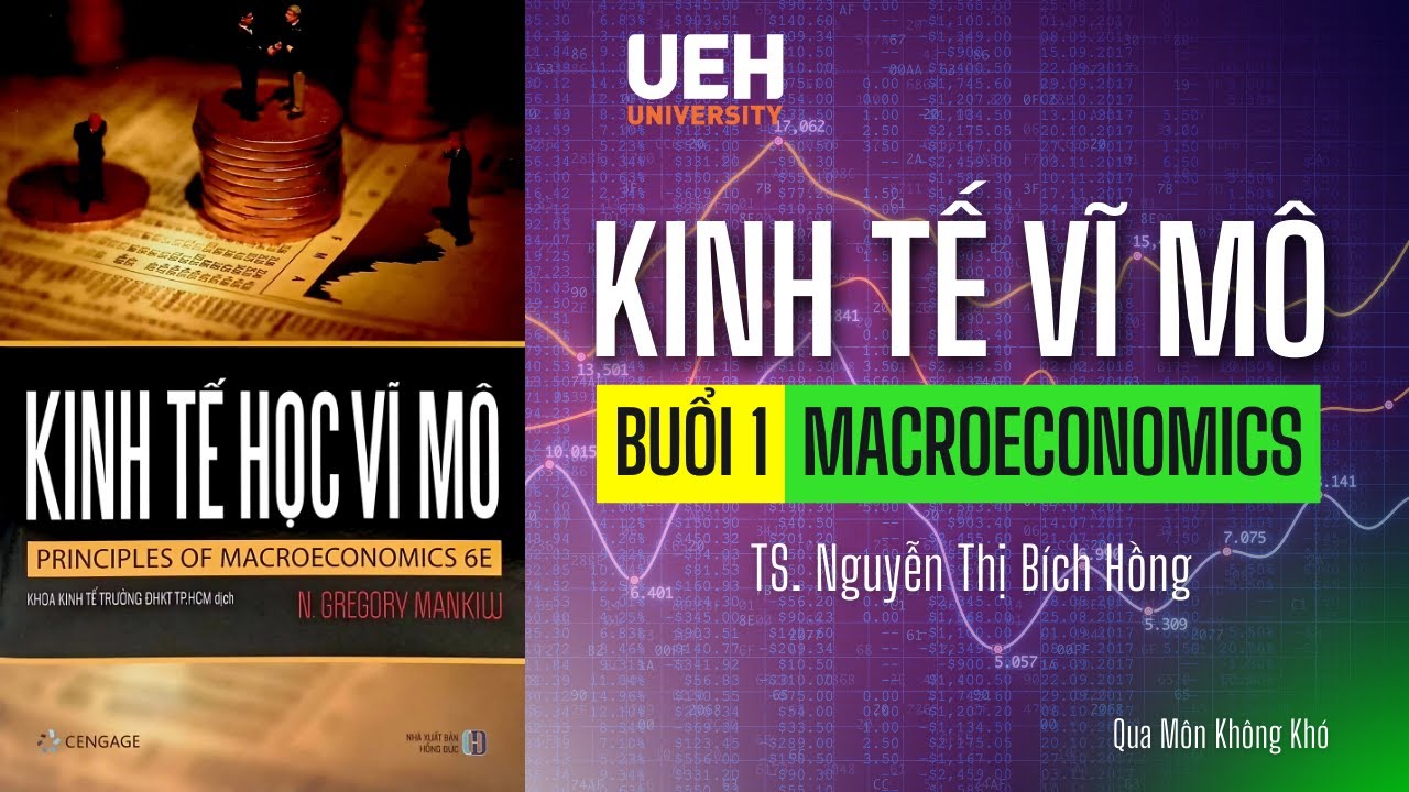 Buổi 1 | KINH TẾ VĨ MÔ (MACRO) - UEH | TS. Nguyễn Thị Bích Hồng