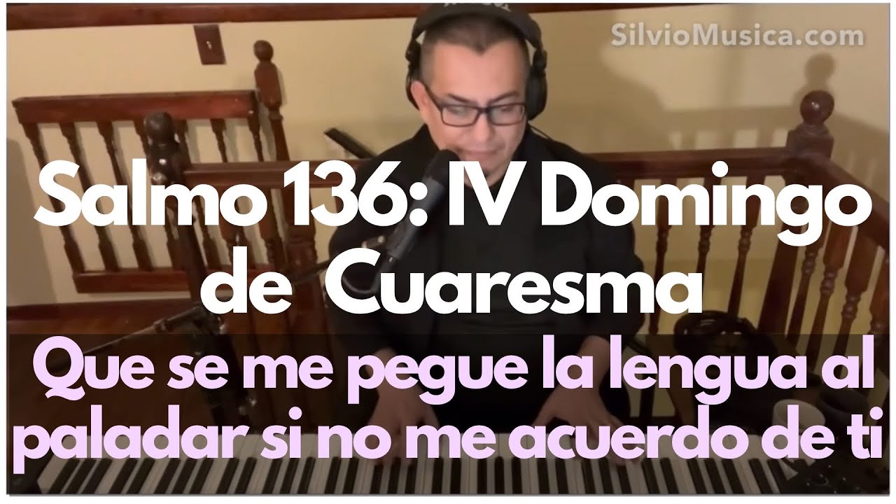 Salmo 136: Que se me pegue la lengua al paladar si no me acuerdo de ti. IV domingo de Cuaresma.
