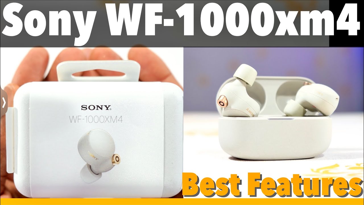 Sony WF1000xm4 Best FEATURES:  Top features that makes it the Greatest