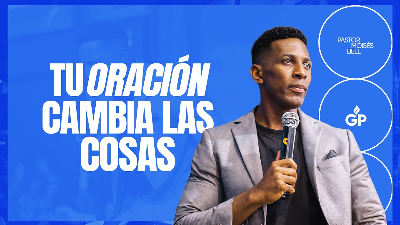 TU ORACIÓN CAMBIA LAS COSAS | Pastor y Profeta Moisés Bell