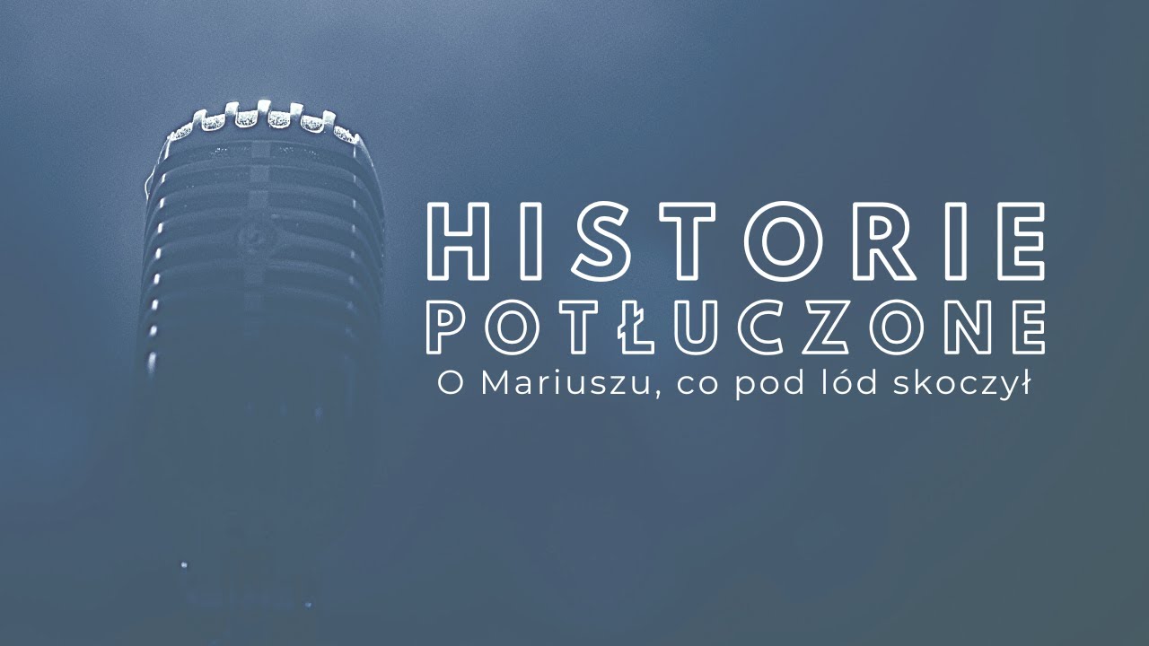 Historie potłuczone [#91] O Mariuszu, co pod l&oacute;d skoczył