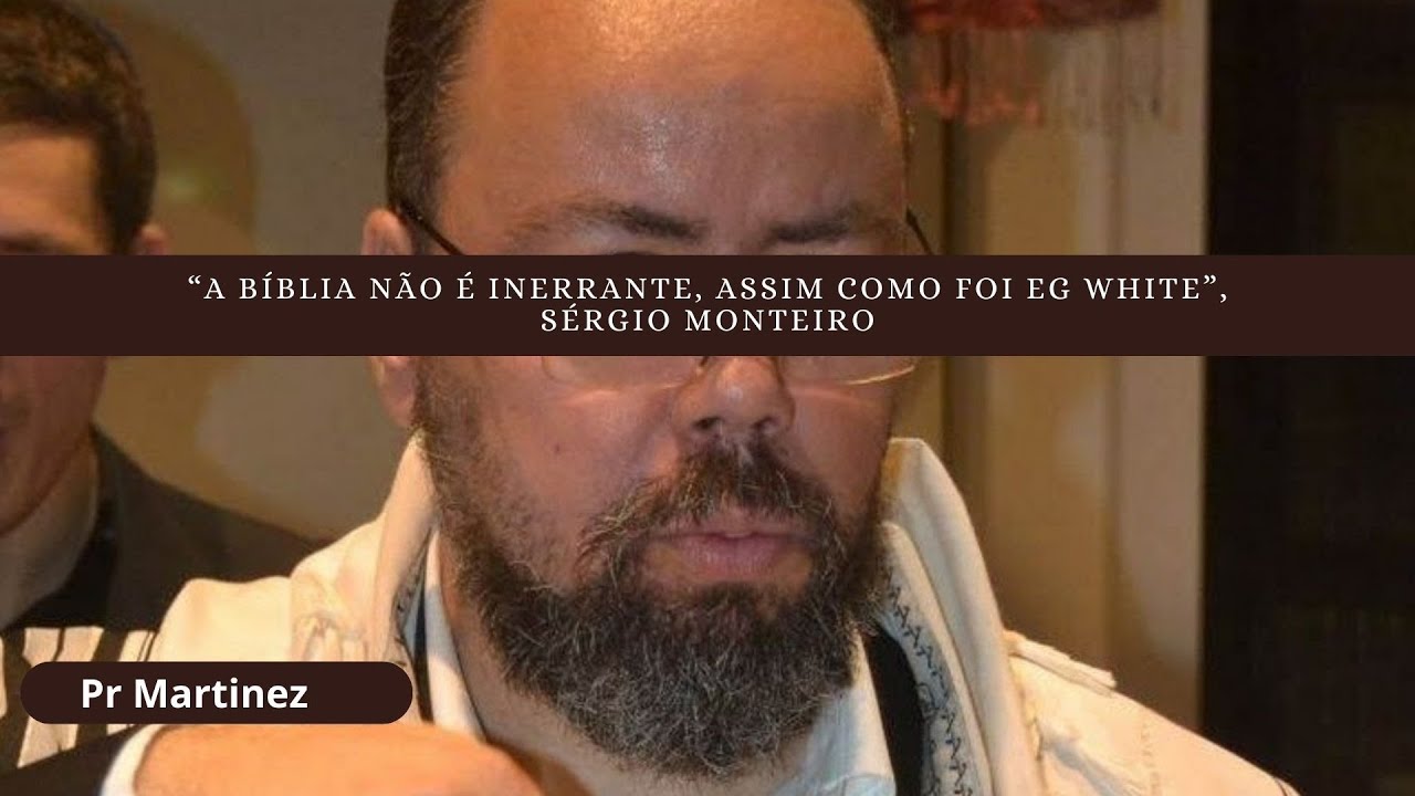 “A Bíblia não é inerrante, assim como foi EG White”, Sérgio Monteiro