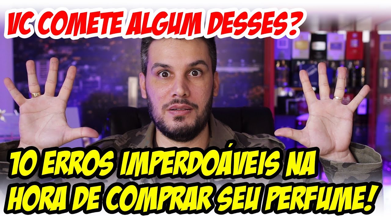 10 ERROS TERRÍVEIS NA HORA DE ESCOLHER COMPRAR SEUS PERFUMES - Já cometeu algum desses?
