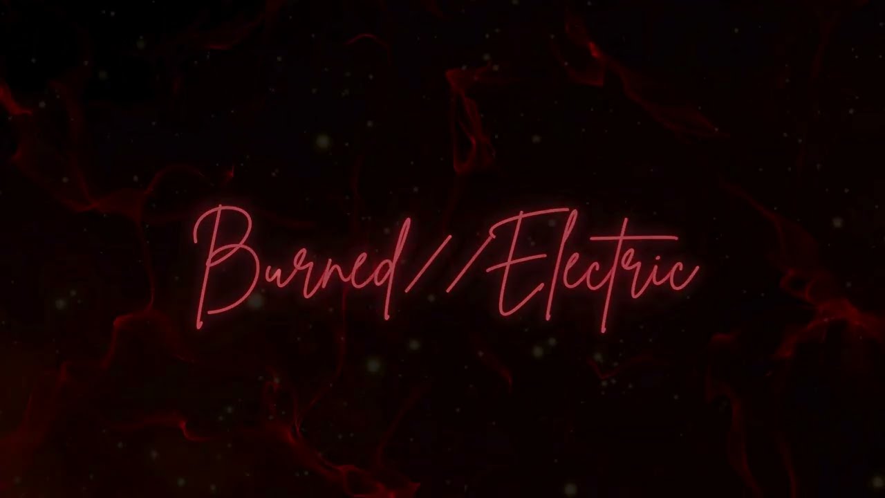 Burned // Electric