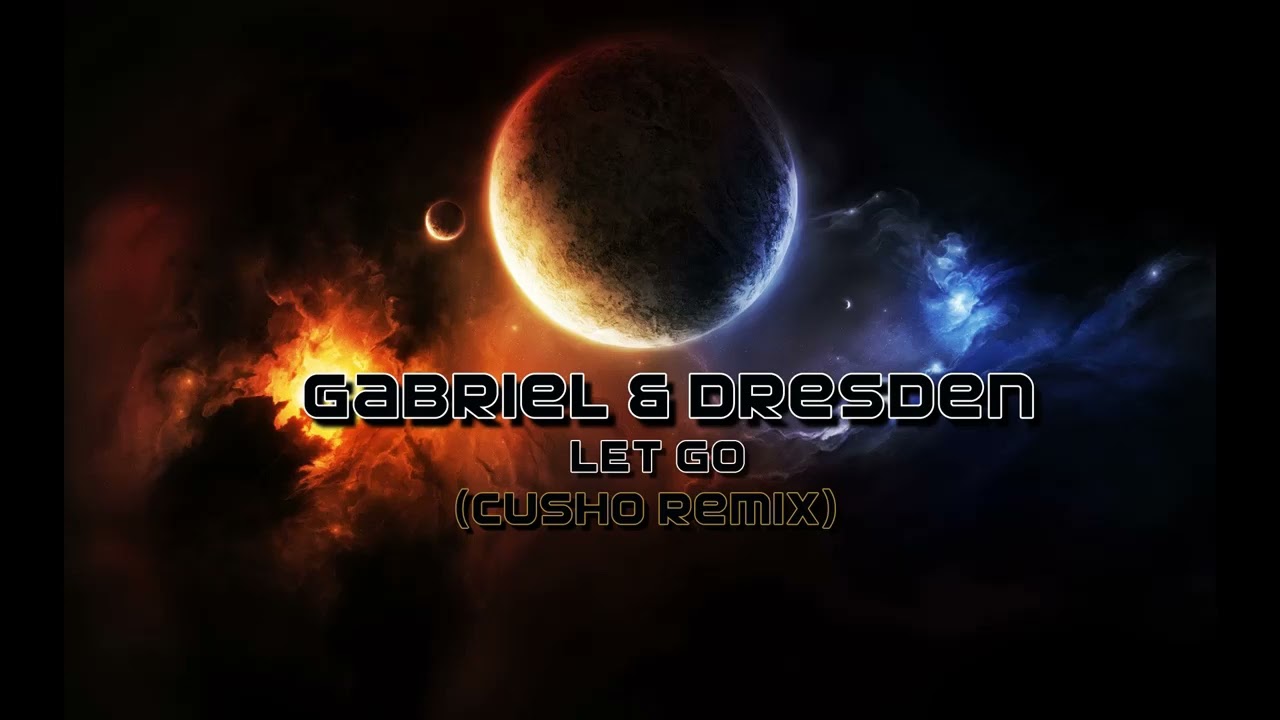 Gabriel & Dresden - Let Go (CUSHO Remix)