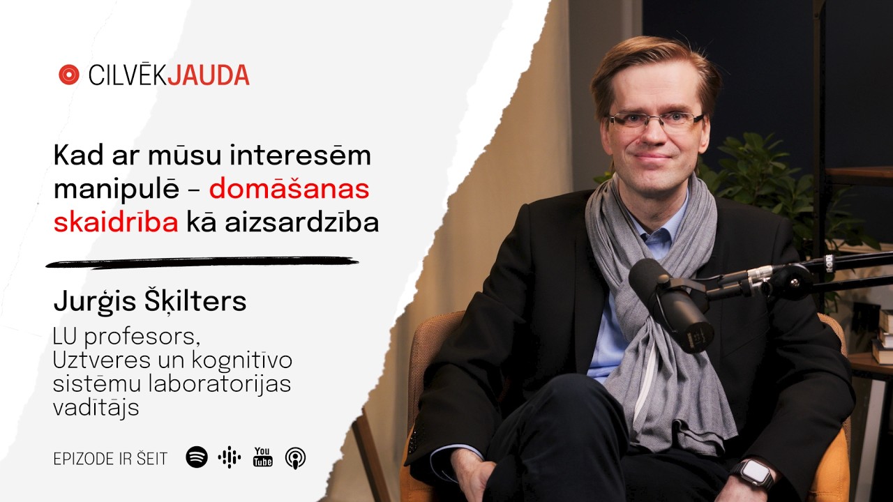#255 Kad ar mūsu interesēm manipulē – domāšanas skaidrība kā aizsardzība. PROFESORS JURĢIS ŠĶILTERS