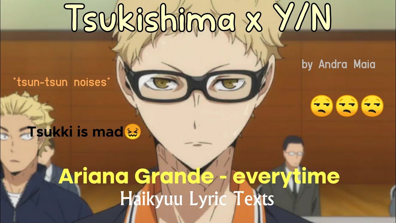 Tsukishima x Y/N | Haikyuu Lyric Texts | Ariana Grande - everytime
