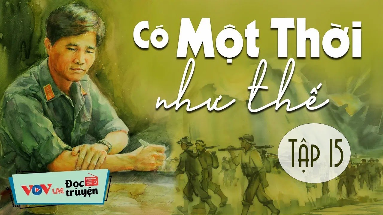 Truyện Lính Đáng Nghe Nhất - Có Một Thời Như Thế  Tập 15_Đọc Truyện Đêm Khuya Đài Tiếng Nói Việt Nam