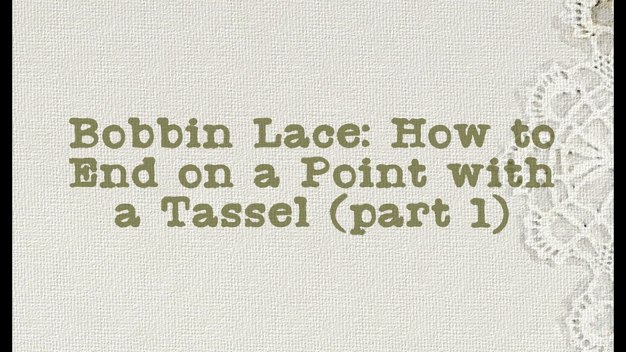 Bobbin Lace: How to End on a Point with a Tassel (part 1)