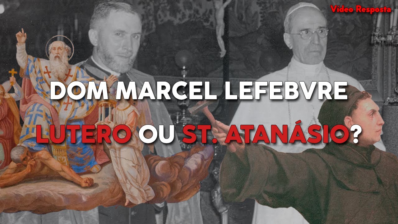 Dom Marcel Lefebvre: Lutero ou Santo Atanásio? (O Catequista e Santa Carona)