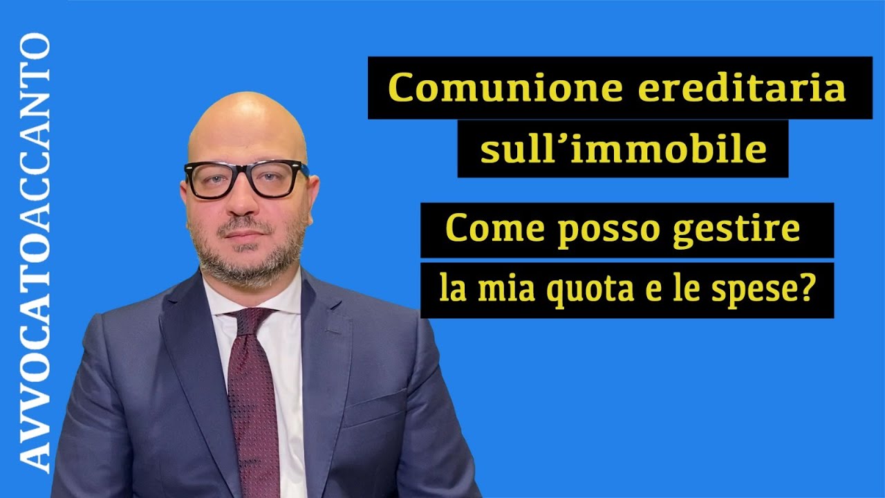 Comunione ereditaria sull'immobile. Come posso gestire la mia quota e le spese?