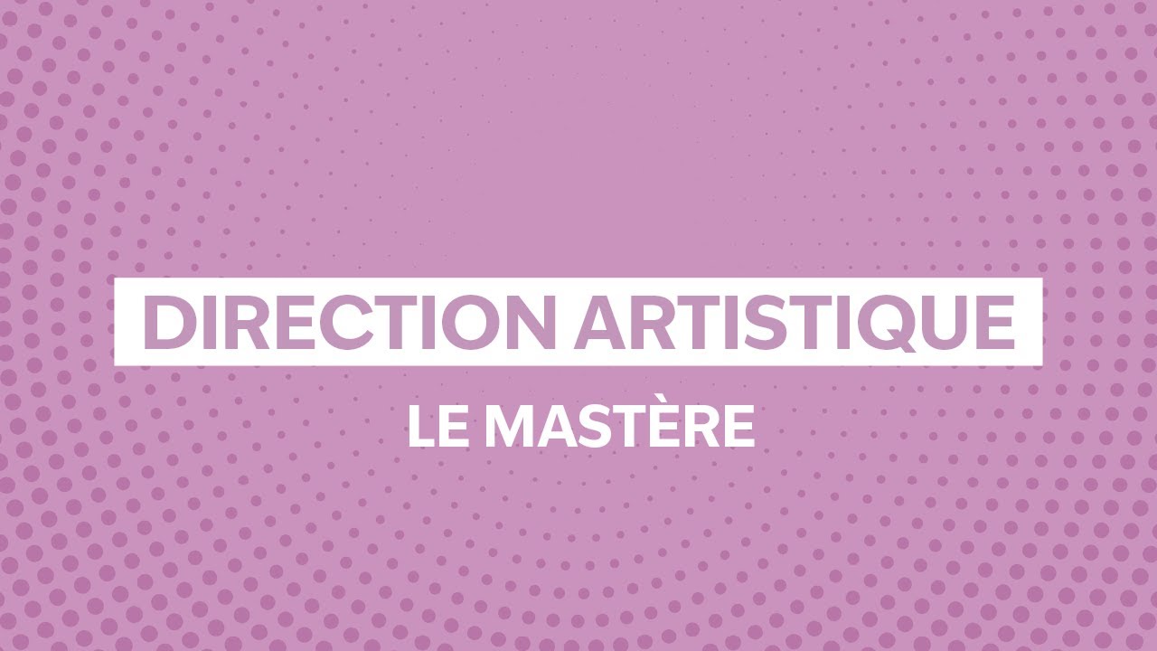 Présentation du Mastère Direction Artistique | e-artsup