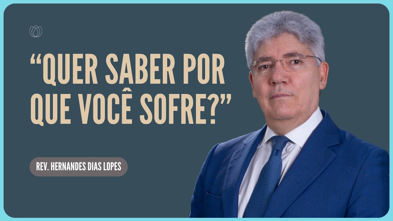 SE JESUS ME AMA, POR QUE ESTOU SOFRENDO? | Rev. Hernandes Dias Lopes | IPP