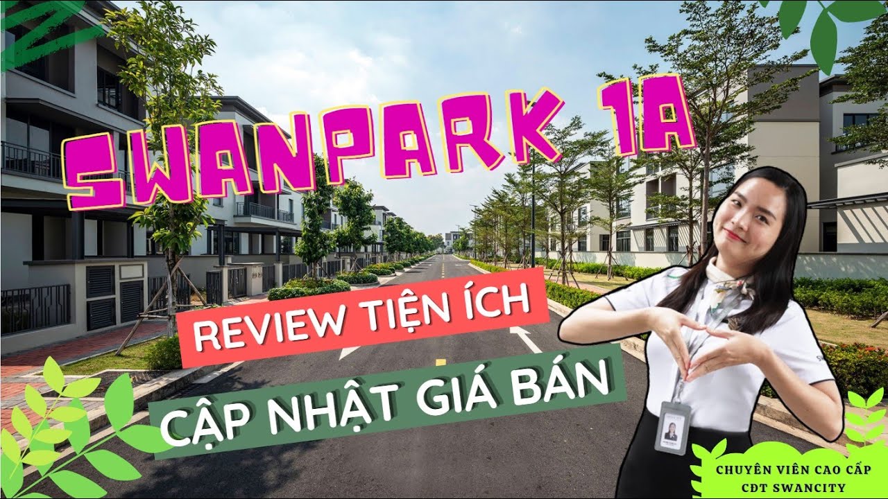 SWANPARK 1A | REVIEW TIỆN &Iacute;CH & CẬP NHẬT GI&Aacute; B&Aacute;N TH&Aacute;NG 10/2021 | Kiều Nga SwanCity