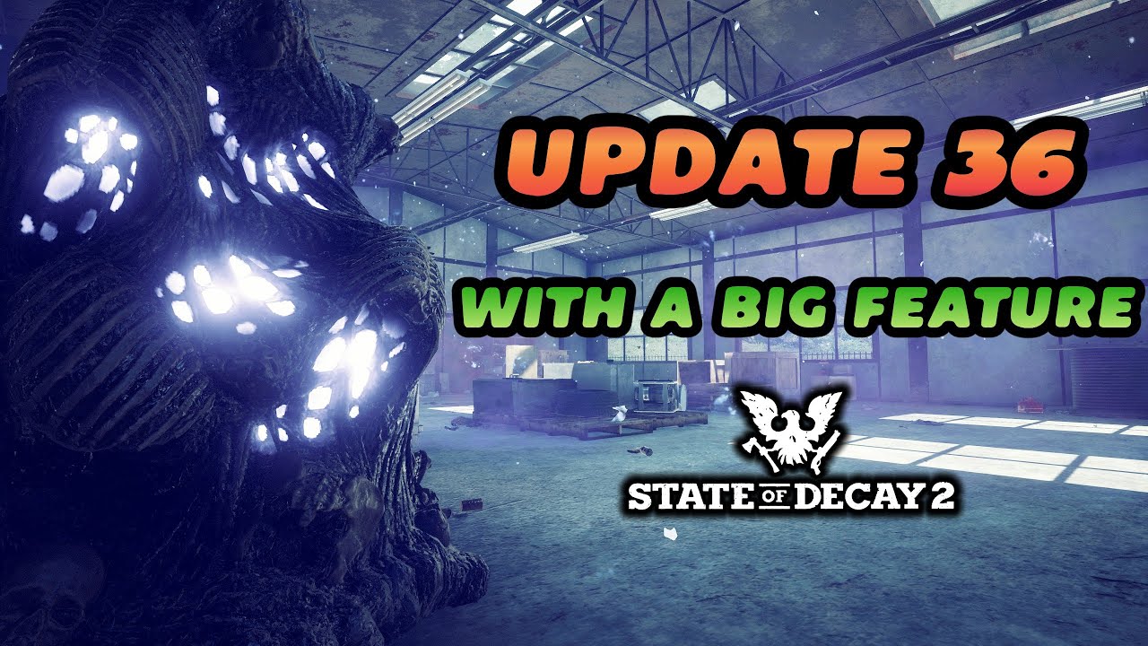 Update 36 is Out with Incredible Changes | State of Decay 2