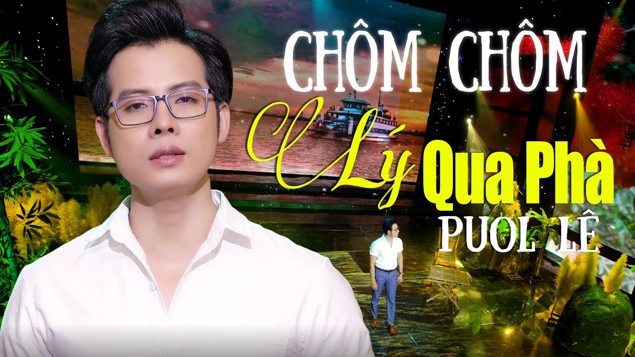 Chôm Chôm Lý Qua Phà - Puol Lê | MV 4K OFFICIAL