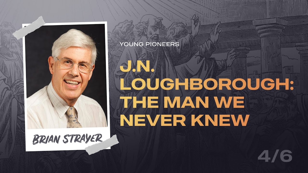 Young Pioneers, Part 03 - J.N. Loughborough: The Man We Never Knew | Dr. Brian Strayer