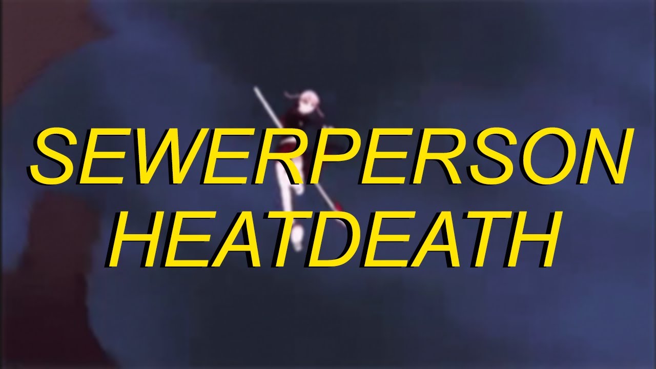 sewerperson - heatdeath (Slowed + Reverb)